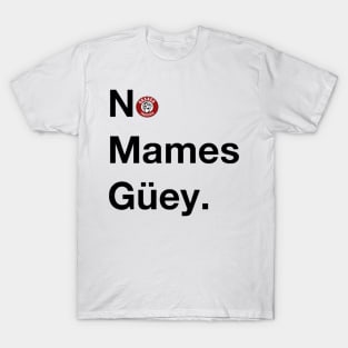 No Mames Guey T-Shirt